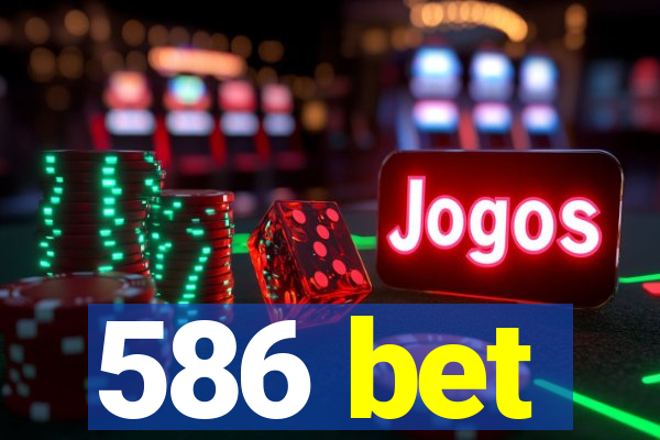 586 bet